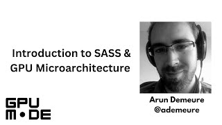 Lecture 37 Introduction to SASS amp GPU Microarchitecture [upl. by Mountford]
