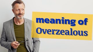 Overzealous  Definition of overzealous 📖 📖 [upl. by Allerym]