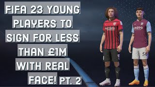 FIFA 23  Young players to sign for less than £1m with real face Pt 2 [upl. by Innus736]