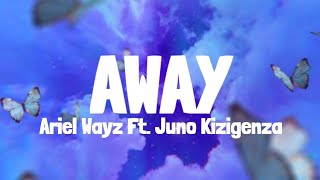 Ariel Wayz amp Juno Kizigenza  Away Lyrics [upl. by Ericha713]