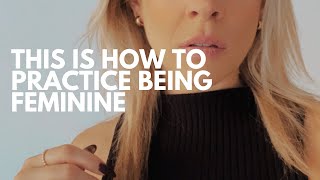 This is how to practice being feminine [upl. by Azrim]