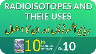 Class 10 General Science Chapter 10 Radioisotopes and There Uses  10th Class General Science Ch 10 [upl. by Homer655]