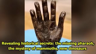 Revealing historical secrets the missing pharaoh the mystery of mammoths new dinosaurs [upl. by Asare556]