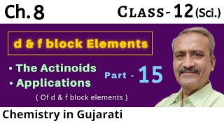 Part 15  Ch 8  The Actinoids  applications of d amp f block elements  class 12 Chemistry [upl. by Pineda]