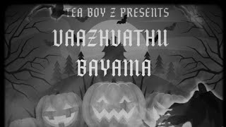 Vaazhvathu Bayama  Full Song  Halloween Special  Tamil  Tea Boy z [upl. by Fallon]