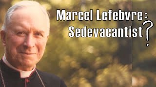 Marcel Lefebvre Sedevacantist [upl. by Petronilla]