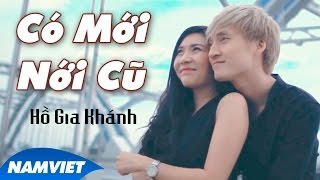 Có Mới Nới Cũ  Hồ Gia Khánh MV HD OFFICIAL [upl. by Meta]