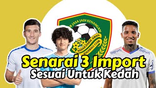 Inilah Senarai 3 Import Sesuai Untuk Kedah Musim 2024 [upl. by Caron]