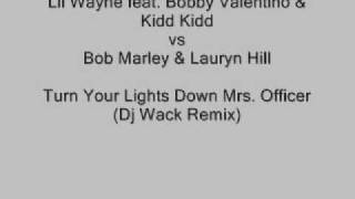 Lil Wayne vs Bob Marley amp Lauryn Hill  Turn Your Lights Down Mrs Officer Dj Wack Remix [upl. by Annoled419]