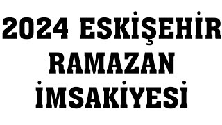 2024 Eskişehir Ramazan İmsakiyesi  İftar Saatleri Sahur Vakti [upl. by Ondrea]