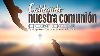 Cuidando nuestra comunión con Dios  Taking care of our communion with God [upl. by Adnerol]