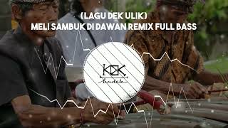 DJ LAGU BALI MELI SAMBUK DI DAWAN DEK ULIK REMIX FULL BASS TERBARU [upl. by Ginnifer841]