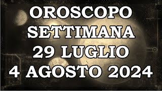 OROSCOPO DELLA SETTIMANA DAL 29 LUGLIO 2024 AL 4 AGOSTO 2024 [upl. by Norina646]