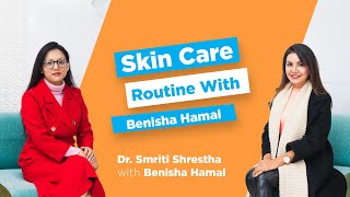 SKIN CARE ROUTINE WITH BENISHA HAMAL  DR SMRITI SHRESTHA [upl. by Metabel]