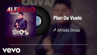 Alfredo Olivas  Plan De Vuelo Audio [upl. by Dwight]