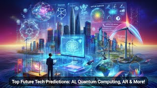 Top Future Tech Predictions AI Quantum Computing AR amp More [upl. by Asssilem]