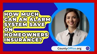 How Much Can an Alarm System Save on Homeowners Insurance  CountyOfficeorg [upl. by Adnoel]