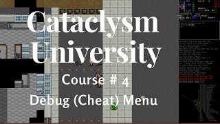 Cataclysm University  Course 4  Debug Cheat Menu [upl. by Bendick918]