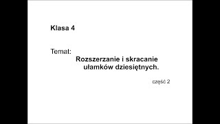 Klasa 4  rozszerzanie i skracanie ułamków dziesiętnych  część 02 [upl. by Teevens440]