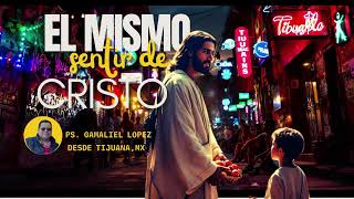 El mismo sentir de Cristo  Pastor Gamaliel Lopez [upl. by Bayer]