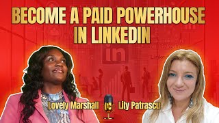 Become A Paid Powerhouse In Linkedin  Lovely Marshall and Lily Patrascu [upl. by Irim]