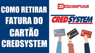 Como retirar Fatura ou Boleto do Cartão Credsystem [upl. by Miriam481]