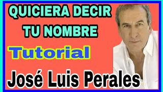 Como Tocar QUICIERA DECIR TU NOMBRE Tutorial Guitarra Jose Luis Perales [upl. by Bilak]