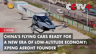 Chinas Flying Cars Ready for a New Era of LowAltitude Economy Xpeng Aeroht Founder [upl. by Bonn]