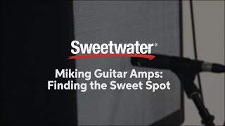 Miking Guitar Amps Finding the Sweet Spot by Sweetwater [upl. by Chappelka]