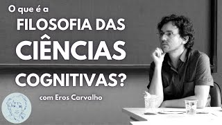 Filosofia das Ciências Cognitivas com Eros Carvalho  Entrevistas Ao Vivo [upl. by Blayne772]