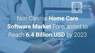 Home Care Software Market Forecast to Reach 64 Billion USD by 2023 [upl. by Ahsiri]