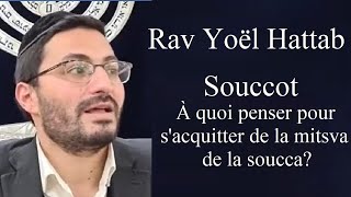 Rav Yoël Hattab  Souccot  À quoi penser pour sacquitter de la mitsva de la soucca [upl. by Nner398]