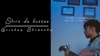 Shirt da button  Cover song  Grisham Shrestha [upl. by Imer19]