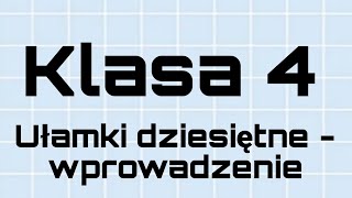 Matematyka  Klasa 4  Ułamki dziesiętne wprowadzenie [upl. by Nitsej780]