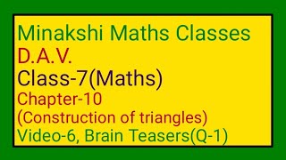 DAV  Class7Maths  Chapter10Construction of triangles Video6  Brain TeasersQ1 [upl. by Ailerua]