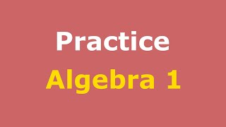 Algebra 1 Practice Full Course  Practice Sets  Practice Test Solutions [upl. by Damicke663]