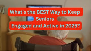 Whats the BEST Way to Keep Seniors Engaged and Active in 2024 [upl. by Inamik]