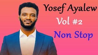 Yosef Ayalew  Vol 2  Full Album  Non Stop Ethiopian protestant mezmur [upl. by Sisi]