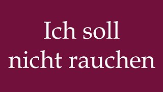 How to Pronounce Ich soll nicht rauchen I should not smoke Correctly in German [upl. by Sral618]