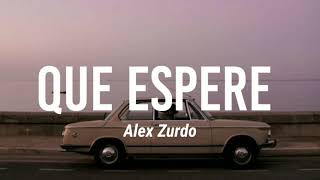 LETRA  Que Espere  Alex Zurdo [upl. by Suzzy]