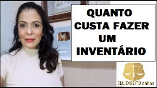 QUANTO CUSTA FAZER UM INVENTÁRIO [upl. by Naletak]