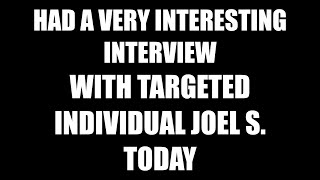 HAD A VERY INTERESTING INTERVIEW WITH TARGETED INDIVIDUAL JOEL S TODAY [upl. by Nomal]