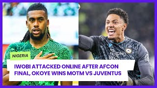 IWOBI RECEIVES ONLINE ABUE MADUKA OKOYE WINS MOTM VS JUVENTUS SUPER EAGLES LAND IN NIGERIA [upl. by Salvay]