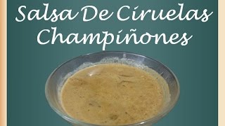 Receta de Salsa De Ciruelas Y Champiñones Facil Salsas para cenas navideñas 2021 [upl. by Htieh]