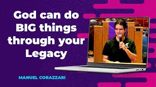 God can use Your Legacy Manuel Corazzari Sermon [upl. by Berenice]