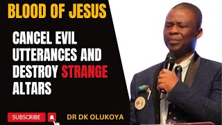 BLOOD OF JESUS CANCEL EVIL UTTERANCES AND DESTROY STRANGE ALTARS  DR DK OLUKOYA [upl. by Hgielsa550]