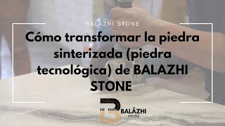 COMO TRABAJAR LA PIEDRA SINTERIZADA piedra tecnológica DE BALAZHI STONE [upl. by Theall]