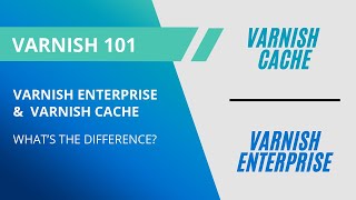 Varnish 101 Webinar What’s the difference between Varnish Enterprise and Varnish Cache [upl. by Aliban]