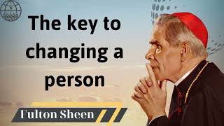 The key to changing a person  Fulton J Sheen 2024 [upl. by Llenhoj]