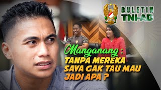 Manganang Tanpa Mereka Saya Gak Tau Mau Jadi Apa  BULETIN TNI AD [upl. by Acisset]